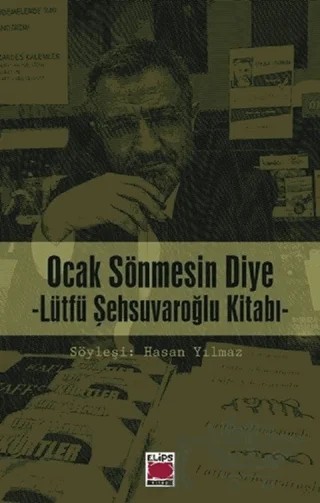 Ocak Sönmesin Diye : Lütfü Şehsuvaroğlu Kitabı – Hasan Yılmaz – Elips Kitap kitap kapağı