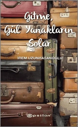 Gitme, Gül Yanakların Solar – İrem Uzunhasanoğlu – Epsilon Yayınevi kitap kapağı