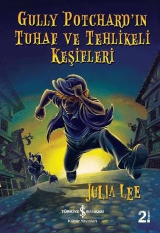 Gully Potchard’ın Tuhaf ve Tehlikeli Keşifleri – Julia Lee – İş Bankası Kültür Yayınları kitap kapağı