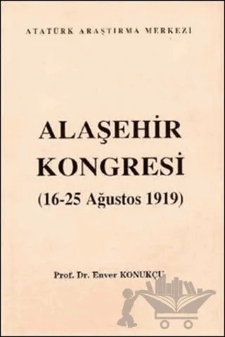 Alaşehir Kongresi (16-25 Ağustos 1919) – Enver Konukçu – Atatürk Araştırma Merkezi kitap kapağı