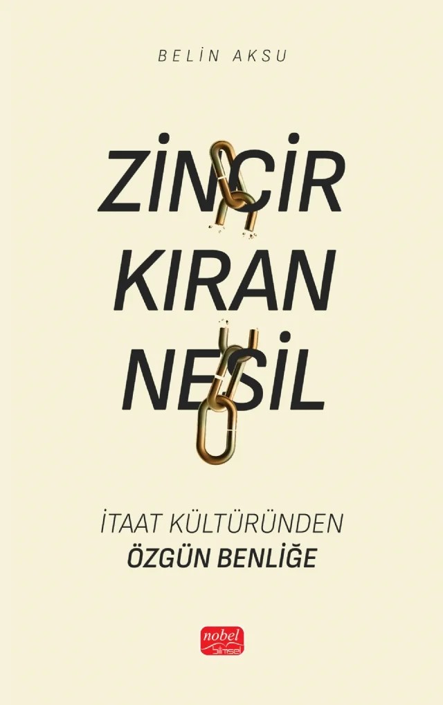 ZİNCİR KIRAN NESİL - İtaat Kültüründen Özgün Benliğe – Belin Aksu – Nobel Bilimsel Eserler kitap kapağı