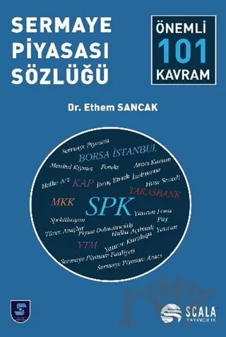 Sermaye Piyasası Sözlüğü - Önemli 101 Kavram – Ethem Sancak – Scala Yayıncılık kitap kapağı