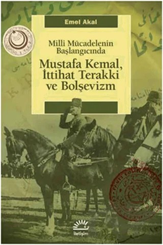 Mustafa Kemal, İttihat Terakki ve Bolşevizm – Emel Akal – İletişim Yayınevi kitap kapağı