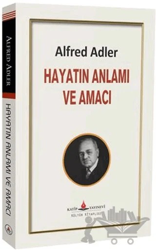 Hayatın Anlamı ve Amacı – Alfred Adler – Katip Yayınları kitap kapağı