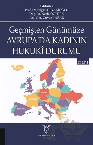 Geçmişten Günümüze Avrupa'da Kadının Hukuki Durumu Cilt 1 – Bilgin Tiryakioğlu, Güven Yarar, Necla Öztürk – Akademisyen Kitabevi kitap kapağı