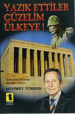 Yazık Ettiler Güzelim Ülkeye! – Mehmet Türker – Toker Yayınları kitap kapağı