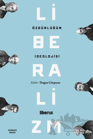 Özgürlüğün İdeolojisi: Liberalizm – Doğan Gürpınar – Liberus Yayınları kitap kapağı