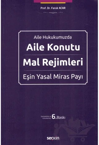 Aile Konutu - Mal Rejimleri ve Eşin Yasal Miras Payı – Faruk Acar – Seçkin Yayıncılık kitap kapağı