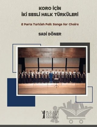 Koro için İki Sesli Halk Türküleri – Sadi Döner – Müzik Eğitimi Yayınları kitap kapağı