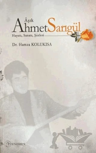 Aşık Ahmet Sarıgül – Hamza Kolukısa – Fenomen Yayıncılık kitap kapağı