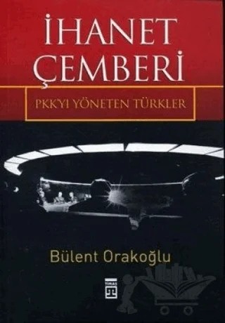İhanet Çemberi PKK’yı Yöneten Türkler – Bülent Orakoğlu – Timaş Yayınları kitap kapağı