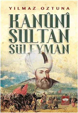 Kanuni Sultan Süleyman – Yılmaz Öztuna – Ötüken Neşriyat kitap kapağı