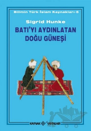 Batı’yı Aydınlatan Doğu Güneşi – Sigrid Hunke – Kaynak Yayınları kitap kapağı