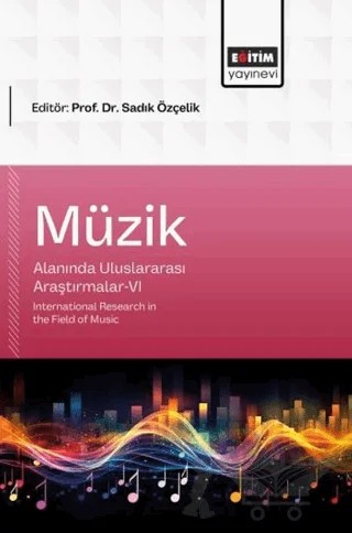 Müzik Alanında Uluslararası Araştırmalar - 6 – Kolektif – Eğitim Yayınevi - Bilimsel Eserler kitap kapağı
