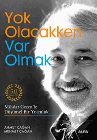 Yok Olacakken Var Olmak – Ahmet Çağan, Mehmet Çağan – Alfa Yayınları kitap kapağı