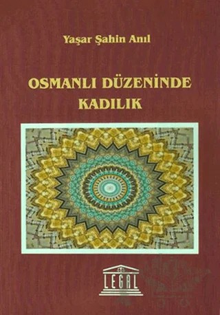 Osmanlı Düzeninde Kadılık – Yaşar Şahin Anıl – Legal Yayıncılık kitap kapağı