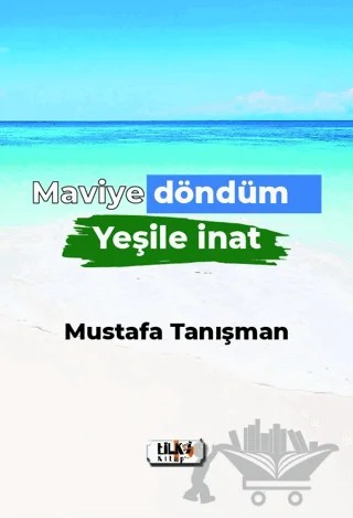Maviye Döndüm Yeşile İnat – Mustafa Tanışman – Tilki Kitap kitap kapağı