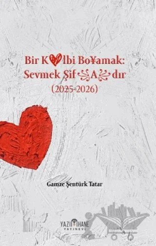 Bir Kalbi Boyamak Sevmek Şifadır – Gamze Şentürk Tatar – Yazıhane Yayınevi kitap kapağı
