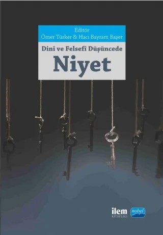 Dinî ve Felsefî Düşüncede NİYET – Aslı Yazıcı, Hacı Bayram Başer, M. Nedim Tan, Mehmet Erdoğan, Mehmet Günenç, Muhammed Muhdi Gündüz, Nail Okuyucu, Ömer Türker, Sedat Yazıcı, Yunus Cengiz – Nobel - İLEM Kitaplığı kitap kapağı