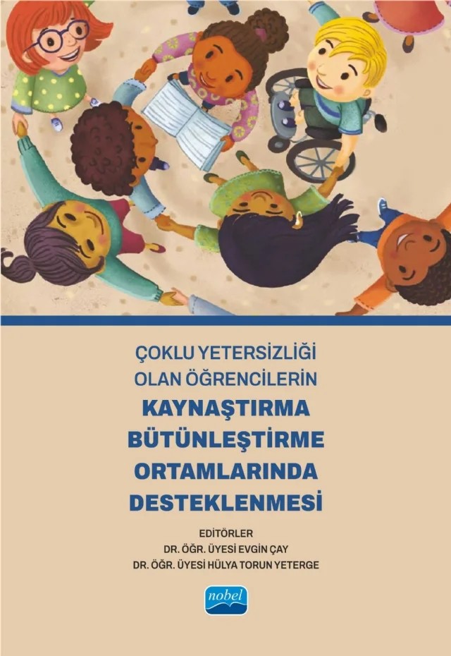 Çoklu Yetersizliği Olan Öğrencilerin Kaynaştırma Bütünleştirme Ortamlarında Desteklenmesi – Adile Emel Sardohan Yıldırım, Burak Bozak, Cem Aslan, Evgin Çay, Eylem Dayı, Gönül Akçamete, Hakan Sarı, Halime Miray Sümer Dodur, Hatice Cansu Bilgiç, Hikmet Beyza Yakıcı, Hülya Torun Yeterge, Mehmet Emin Kalaylı, Metin Aris, Muhammed Ali Çankaya, Müzeyyen Eldeniz Çetin, Özlem Altındağ Kumaş, Pınar – Nobel Akademik Yayıncılık kitap kapağı