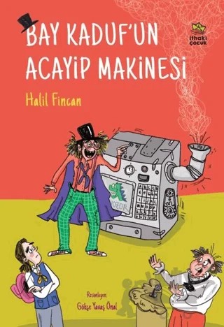 Bay Kaduf’un Acayip Makinesi – Halil Fincan – İthaki Çocuk Yayınları kitap kapağı