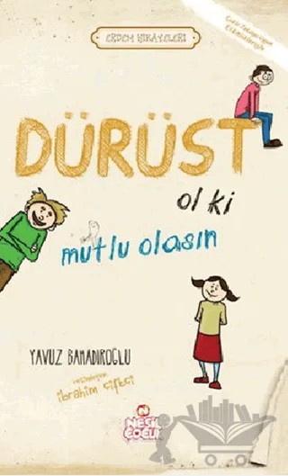 Dürüst Ol ki Mutlu Olasın – Yavuz Bahadıroğlu – Nesil Çocuk Yayınları kitap kapağı