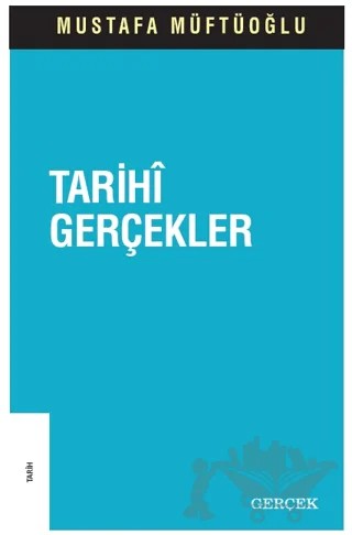 Tarihi Gerçekler – Mustafa Müftüoğlu – Gerçek Yayınları kitap kapağı