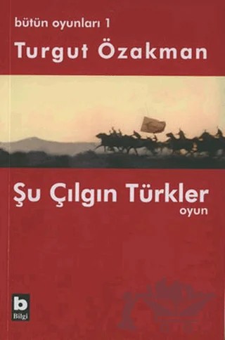 Bütün Oyunları 1 Şu Çılgın Türkler – Turgut Özakman – Bilgi Yayınevi kitap kapağı