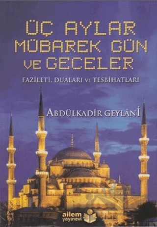 Üç Aylar Mübarek Gün ve Geceler – Abdülkadir Geylani – Ailem Yayınları kitap kapağı