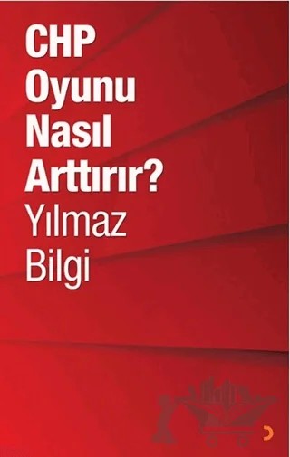 CHP Oyunu Nasıl Arttırır? – Yılmaz Bilgi – Cinius Yayınları kitap kapağı