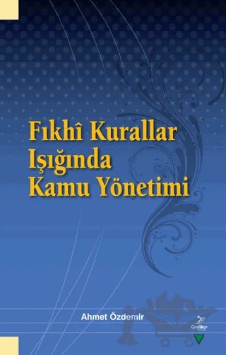Fıkhi Kurallar Işığında Kamu Yönetimi – Ahmet Özdemir – Grafiker Yayınları kitap kapağı