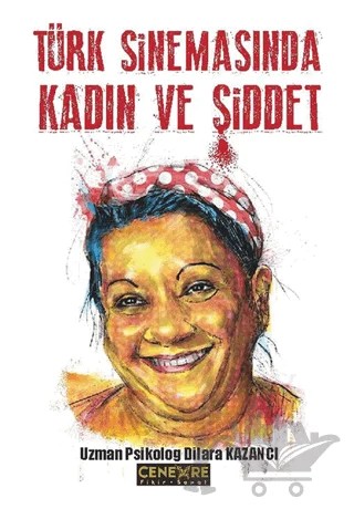 Türk Sinemasında Kadın ve Şiddet – Dilara Kazancı – Cenevre Fikir Sanat kitap kapağı