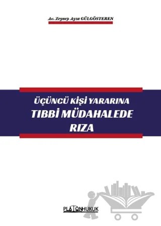 Üçüncü Kişi Yararına Tıbbi Müdahalede Rıza – Zeynep Ayza Gülgösteren – Platon Hukuk kitap kapağı