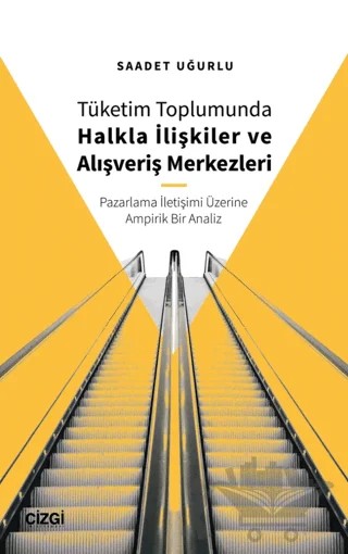 Tüketim Toplumunda Halkla İlişkiler ve Alışveriş Merkezleri – Saadet Uğurlu – Çizgi Kitabevi Yayınları kitap kapağı