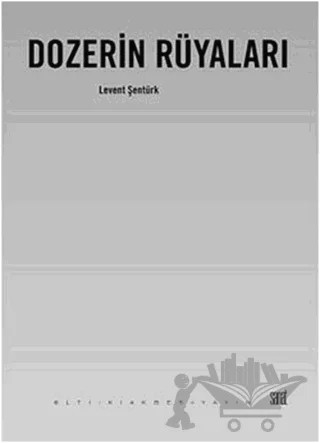 Dozerin Rüyaları – Levent Şentürk – Altıkırkbeş Yayınları kitap kapağı