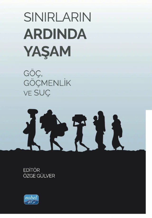 Sınırların Ardında Yaşam Göç, Göçmenlik Ve Suç – Ayça Sümeyra Aykut Sağkan, Cansel Arslan, Esma Keskinkaya, Murat Koçanlı, Şener Kaya, Ünal Yağmurkaya, Yılmaz Yılmaz – Nobel Akademik Yayıncılık kitap kapağı