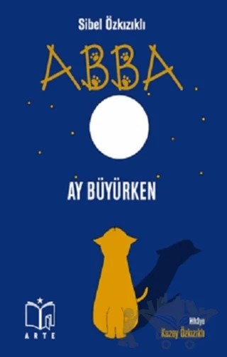 Abba - Ay Büyürken – Sibel Özkızıklı – Arte Yayınları kitap kapağı