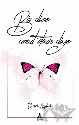 Bir Dize Umut Olsun Diye – İlhan Aydın – Sonçağ Yayınları kitap kapağı