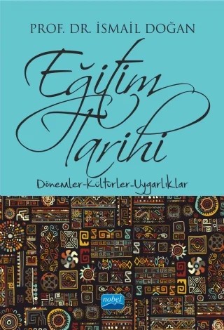 EĞİTİM TARİHİ - Dönemler Kültürler Uygarlıklar – İsmail Doğan – Nobel Akademik Yayıncılık kitap kapağı