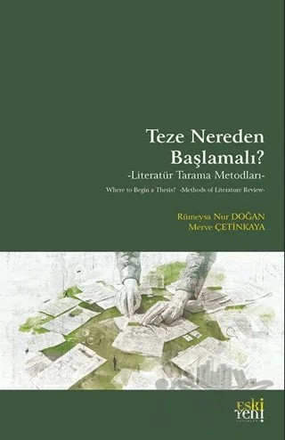 Teze Nereden Başlamalı? - Literatür Tarama Metodları – Rümeysa Nur Doğan, Merve Çetinkaya – Eski Yeni Yayınları kitap kapağı