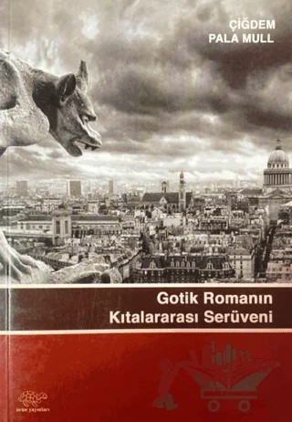 Gotik Romanının Kıtalar Arası Serüveni – Çiğdem Pala Mull – Ürün Yayınları kitap kapağı