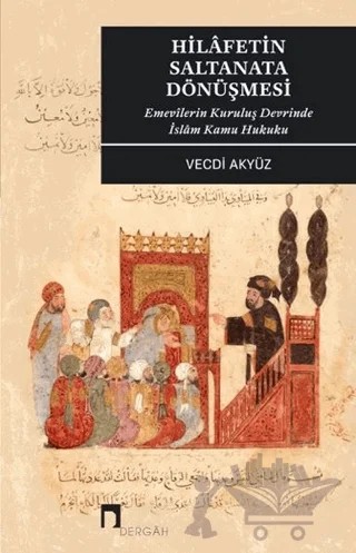 Hilafetin Saltanata Dönüşmesi – Vecdi Akyüz – Dergah Yayınları kitap kapağı