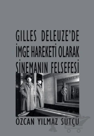 Gilles Deleuze’de İmge Hareketi Olarak Sinemanın Felsefesi – Özcan Yılmaz Sütçü – Es Yayınları kitap kapağı