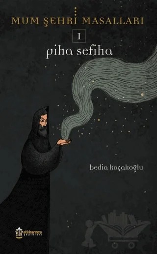 Mum Şehri Masalları 1 - Piha Sefiha – Bedia Koçakoğlu – Atlı Karınca Yayınları kitap kapağı