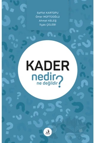 Kader Nedir Ne Değildir? – Ahmet Keleş, İlyas Çelebi, Ömer Müftüoğlu, Saffet Kartopu – Fecr Yayınları kitap kapağı