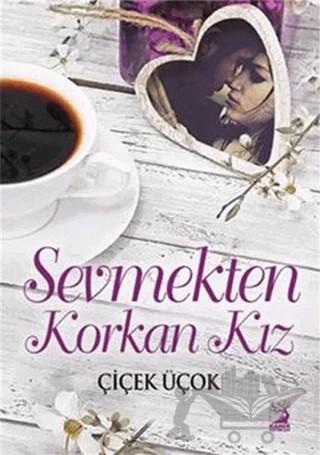 Sevmekten Korkan Kız – Çiçek Üçok – Kamer Yayınları kitap kapağı