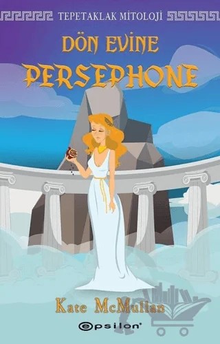 Dön Evine Persephone - Tepetaklak Mitoloji – Kate McMullan – Epsilon Yayınevi kitap kapağı
