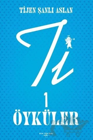Ti 1 Öyküler – Tijen Şanlı Aslan – Sokak Kitapları Yayınları kitap kapağı