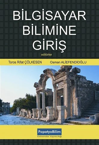 Bilgisayar Bilimine Giriş – Toros Rifat ÇÖLKESEN (Prof. Dr.)Gökhan SİLAHTAROĞLU (Prof. Dr.)Cengiz UĞURKAYA (Prof. Dr.)Nevcihan DURU (Prof. Dr.)Ali NİZAM (Dr.)Sevinç GÜLSEÇEN (Prof. Dr.)Osman ALİEFENDİOĞLU (Prof. Dr.)Elif KARTAL (Dr.) – Papatya Bilim kitap kapağı