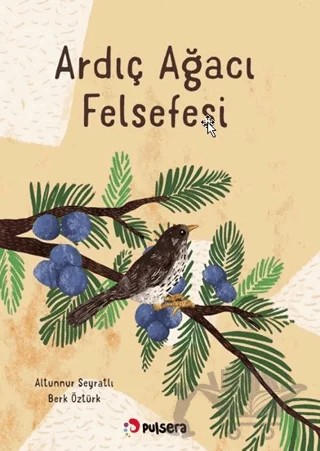 Ardıç Ağacı Felsefesi – Altunnur Seyratlı – Pulsera Yayınevi kitap kapağı